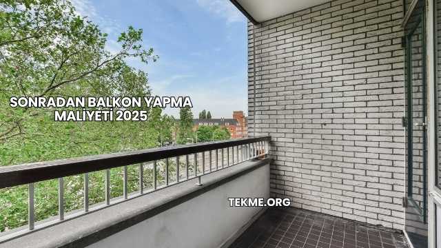 Sonradan Balkon Yapma Maliyeti 2025