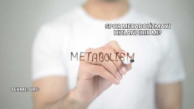 Spor Metabolizmayı Hızlandırır mı?
