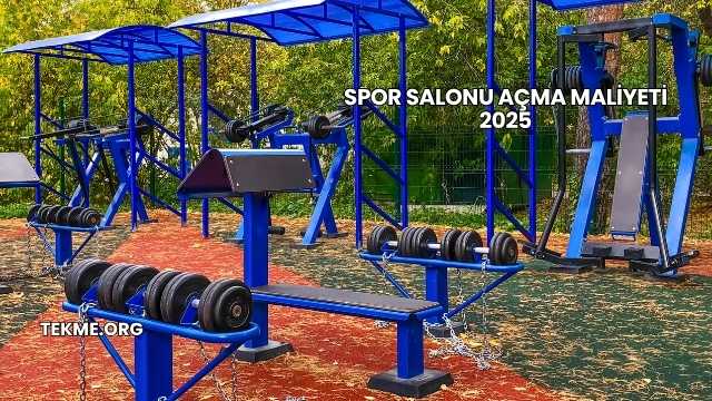 Spor Salonu Açma Maliyeti 2025