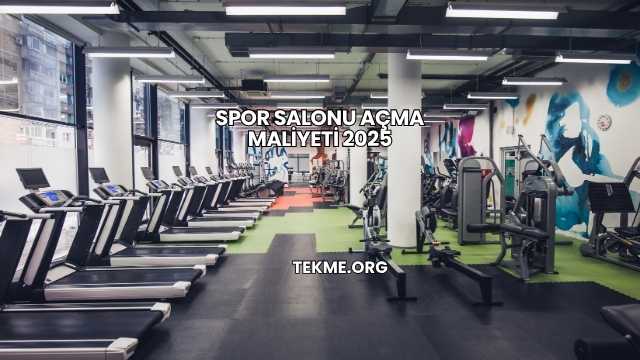 Spor Salonu Açma Maliyeti 2025