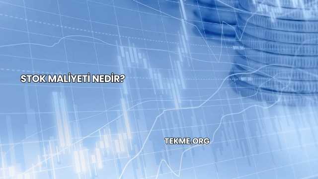 Stok Maliyeti Nedir?