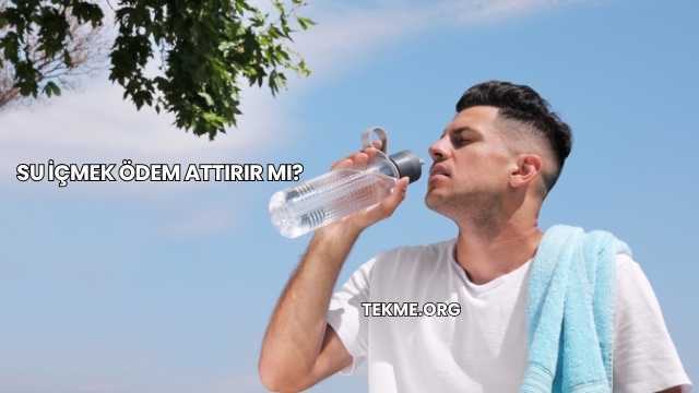Su İçmek Ödem Attırır mı?