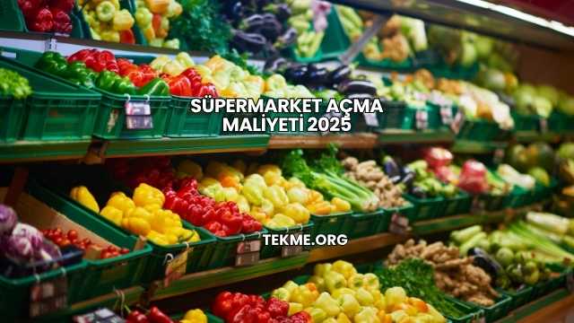 Süpermarket Açma Maliyeti 2025