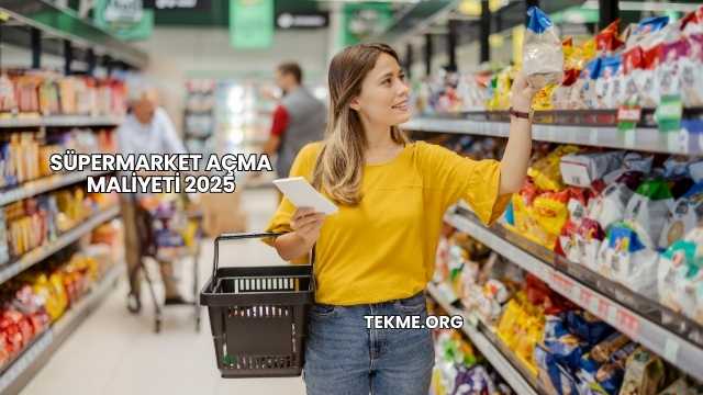 Süpermarket Açma Maliyeti 2025