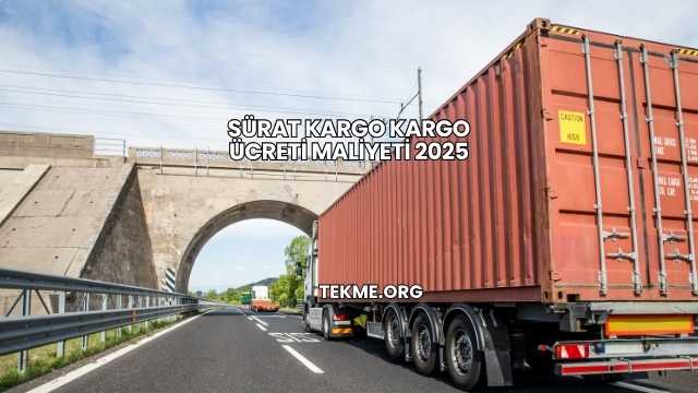 Sürat Kargo Kargo Ücreti Maliyeti 2025