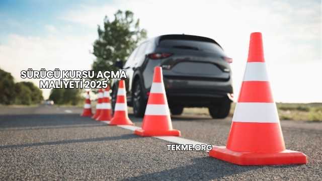 Sürücü Kursu Açma Maliyeti 2025