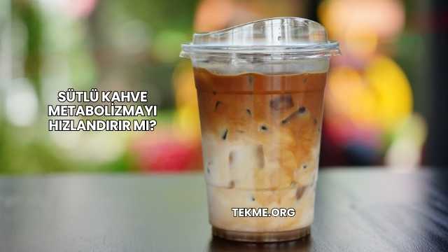 Sütlü Kahve Metabolizmayı Hızlandırır mı?