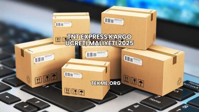 TNT Express Kargo Ücreti Maliyeti 2025