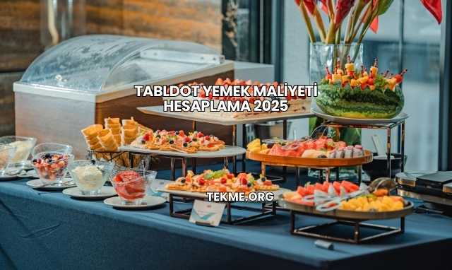 Tabldot Yemek Maliyeti Hesaplama 2025