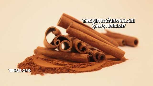 Tarçın Bağırsakları Çalıştırır mı?