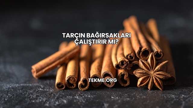 Tarçın Bağırsakları Çalıştırır mı?