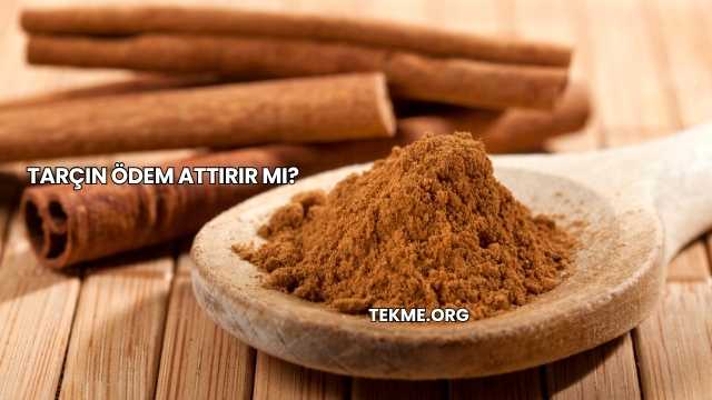 Tarçın Ödem Attırır mı?