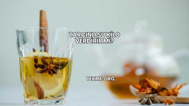 Tarçınlı Su Kilo Verdirir mi?
