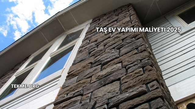 Taş Ev Yapımı Maliyeti 2025
