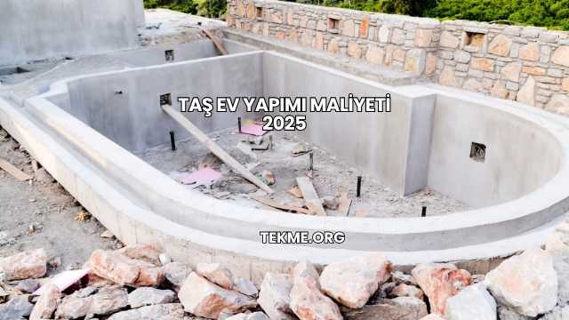 Taş Ev Yapımı Maliyeti 2025