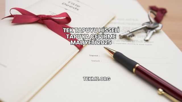 Tek Tapuyu Hisseli Tapuya Çevirme Maliyeti 2025