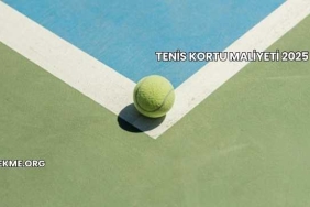 Tenis Kortu Maliyeti 2025