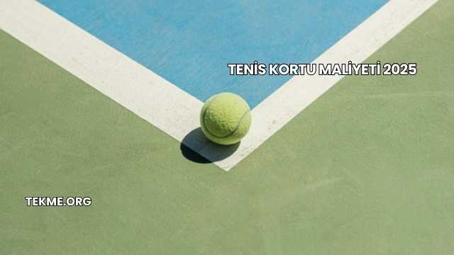 Tenis Kortu Maliyeti 2025