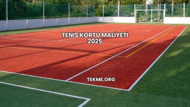 Tenis Kortu Maliyeti 2025