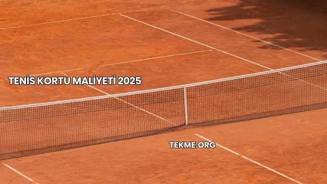 Tenis Kortu Maliyeti 2025