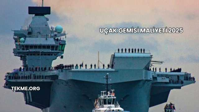 Uçak Gemisi Maliyeti 2025