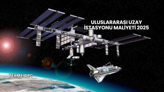 Uluslararası Uzay İstasyonu Maliyeti 2025