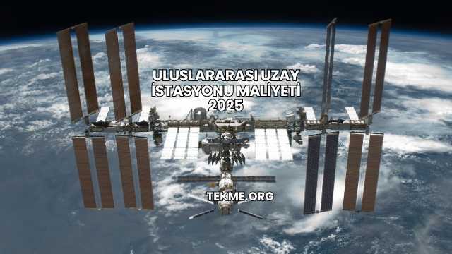 Uluslararası Uzay İstasyonu Maliyeti 2025
