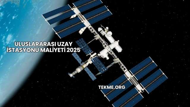 Uluslararası Uzay İstasyonu Maliyeti 2025