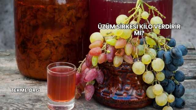 Üzüm Sirkesi Kilo Verdirir mi?