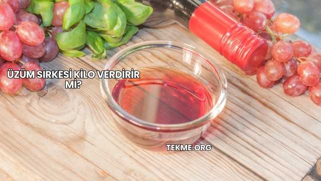 Üzüm Sirkesi Kilo Verdirir mi?