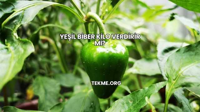 Yeşil Biber Kilo Verdirir mi?