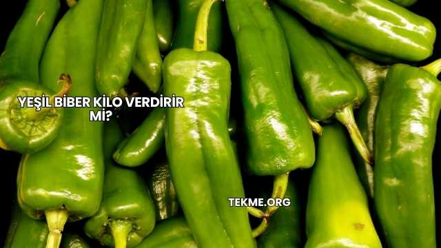 Yeşil Biber Kilo Verdirir mi?