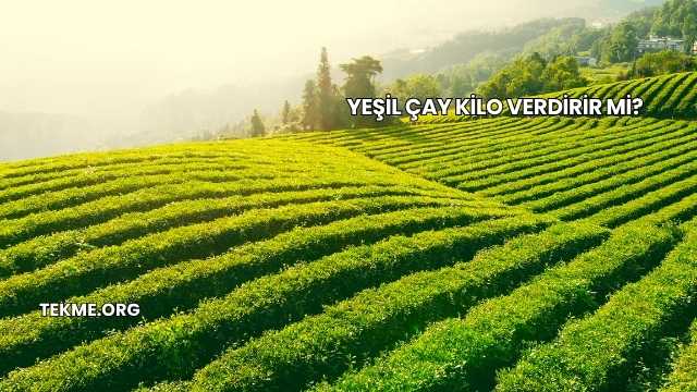 Yeşil Çay Kilo Verdirir mi?