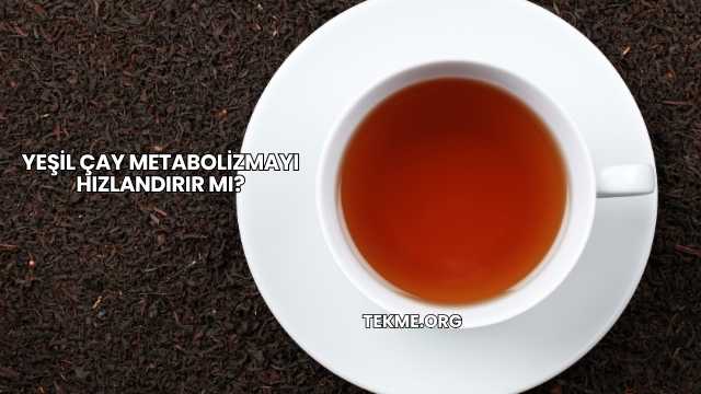 Yeşil Çay Metabolizmayı Hızlandırır mı?