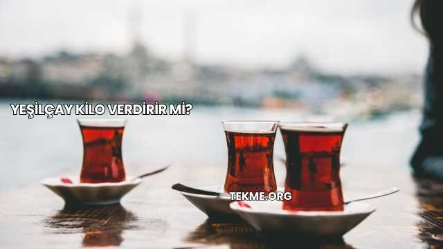 Yeşilçay Kilo Verdirir mi?