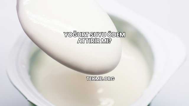 Yoğurt Suyu Ödem Attırır mı?