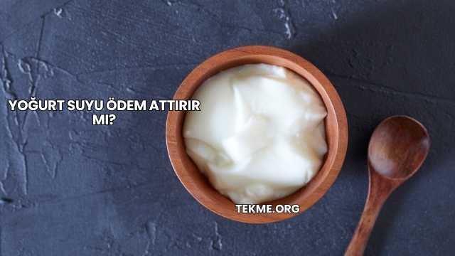 Yoğurt Suyu Ödem Attırır mı?