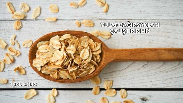 Yulaf Bağırsakları Çalıştırır mı?