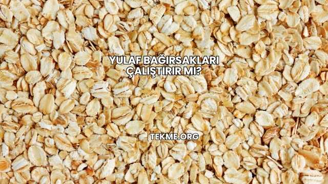 Yulaf Bağırsakları Çalıştırır mı?