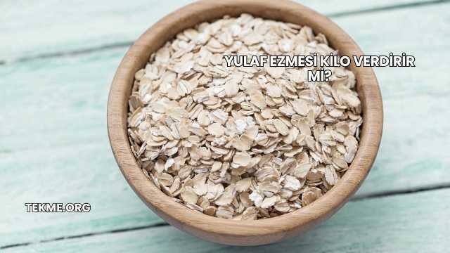 Yulaf Ezmesi Kilo Verdirir mi?