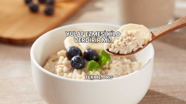 Yulaf Ezmesi Kilo Verdirir mi?