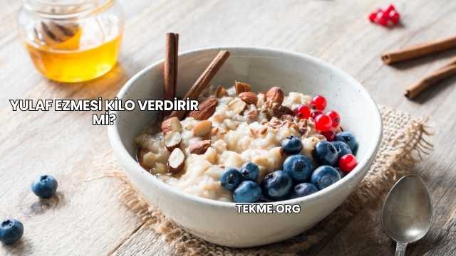 Yulaf Ezmesi Kilo Verdirir mi?