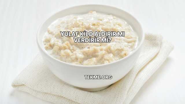 Yulaf Kilo Aldırır mı Verdirir mi?