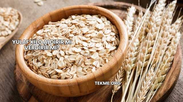 Yulaf Kilo Aldırır mı Verdirir mi?