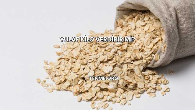 Yulaf Kilo Verdirir mi?