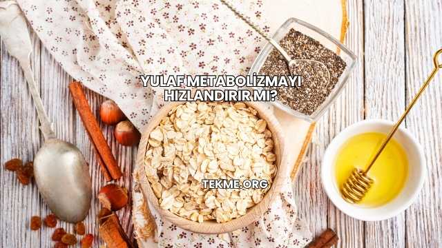 Yulaf Metabolizmayı Hızlandırır mı?