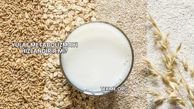Yulaf Metabolizmayı Hızlandırır mı?