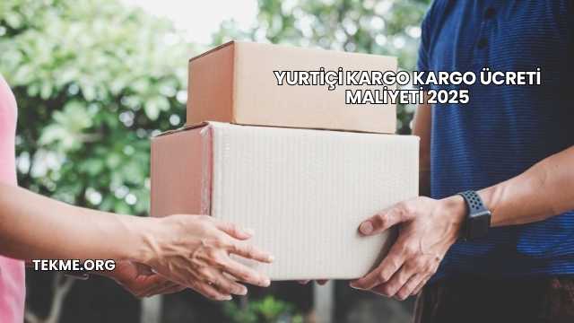 Yurtiçi Kargo Kargo Ücreti Maliyeti 2025
