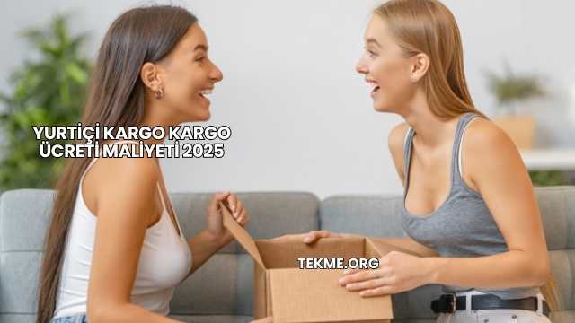 Yurtiçi Kargo Kargo Ücreti Maliyeti 2025