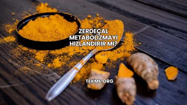 Zerdeçal Metabolizmayı Hızlandırır mı?